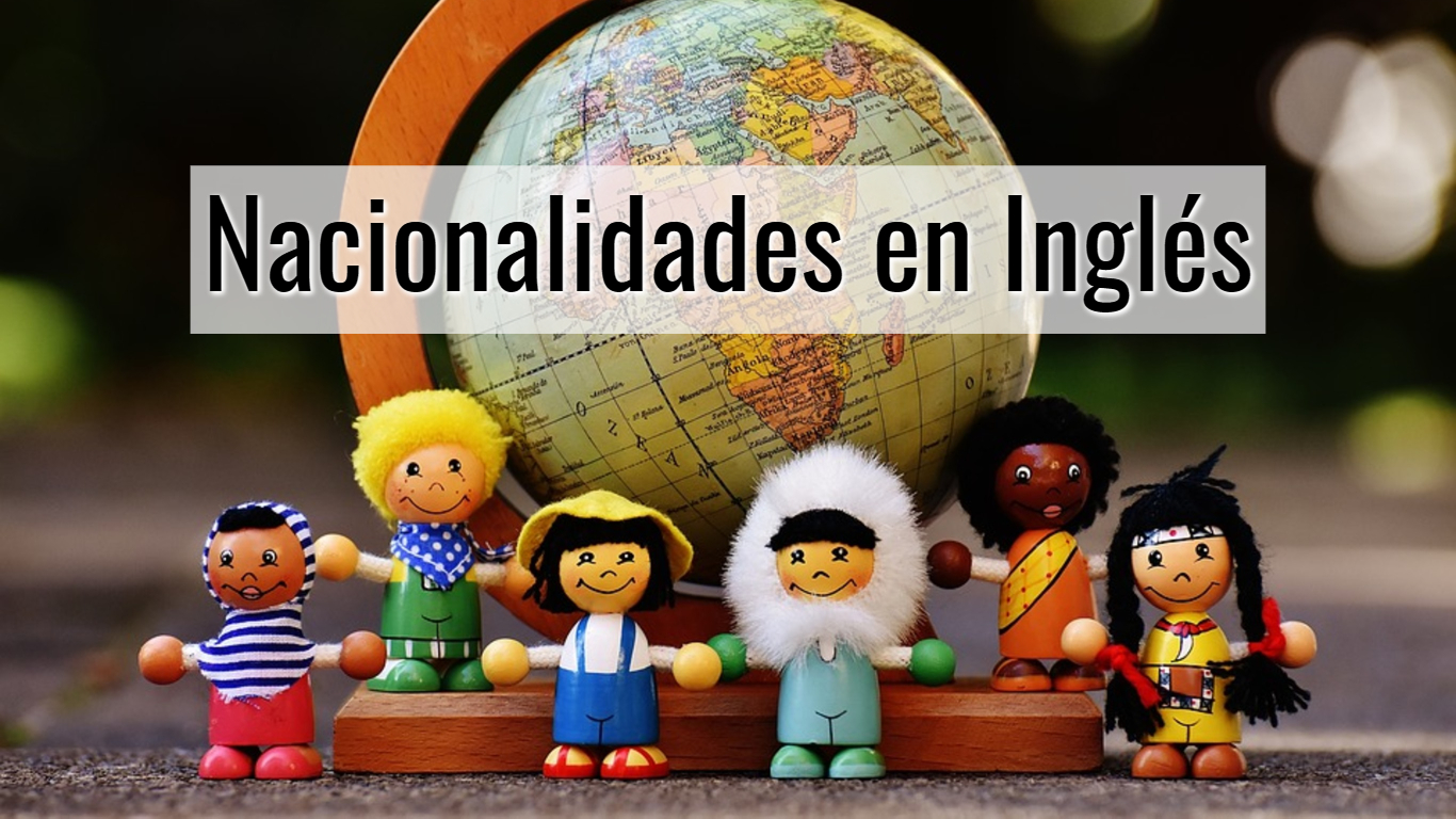 Nacionalidades En Ingles Ejemplos De Pa Ses Para Aprender El Idioma